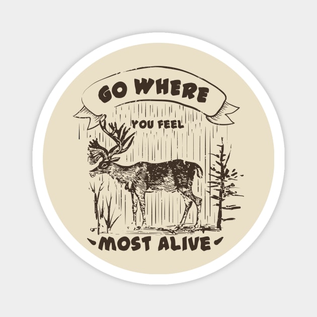 Go where you feel most alive, Moose, Outdoors, Adventurer, Explorer, Nature Lover Magnet by FashionDesignz